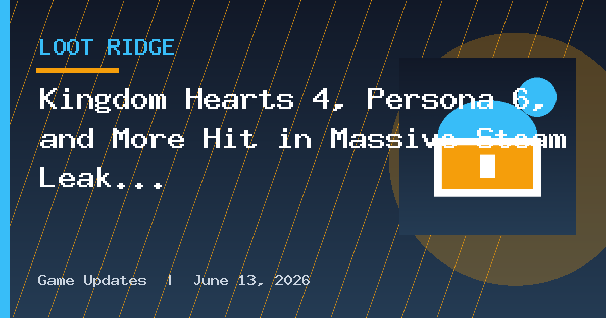 Kingdom Hearts 4, Persona 6, and More Hit in Massive Steam Leak