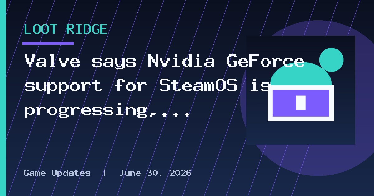 Valve says Nvidia GeForce support for SteamOS is progressing, but could take