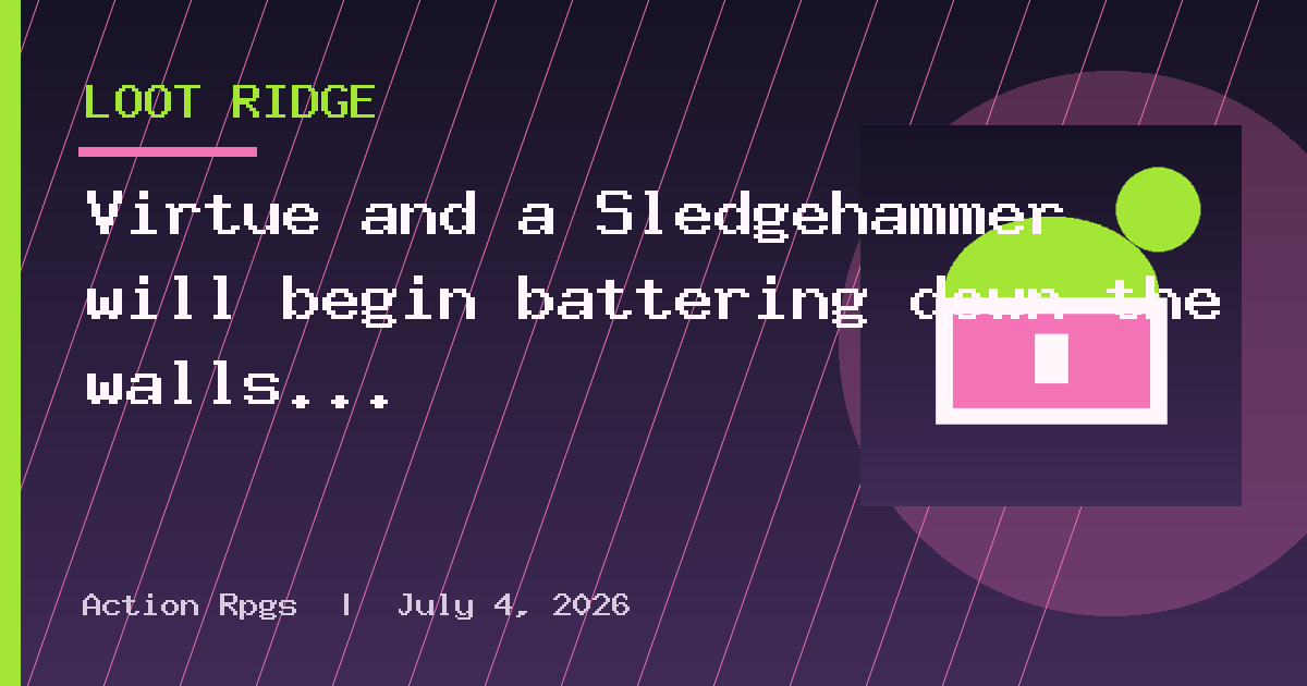 Virtue and a Sledgehammer will begin battering down the walls and android ghosts